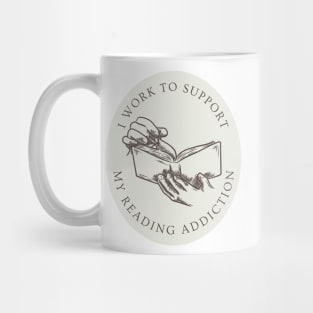 I work to support my reading addiction Mug